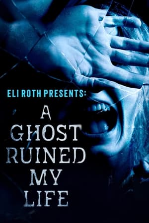 Eli Roth Presents: A Ghost Ruined My Life Online gratis